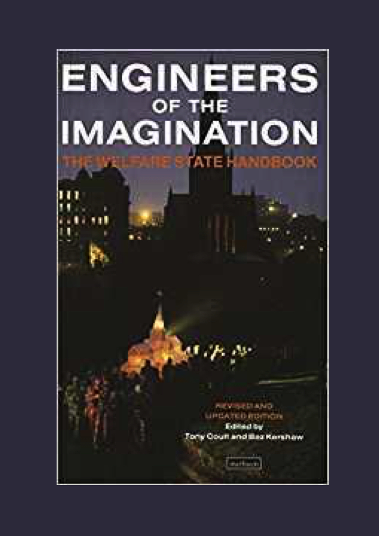 "Engineers of the Imagination: The Welfare State Handbook" edited by Tony Coult and Baz Kershaw. Coverart is a long shot of a procession through a city. In the shadow of a Catherdral, a large group of people in extravagant suits walk with a white model of the cathedral glowing with yellow light.
