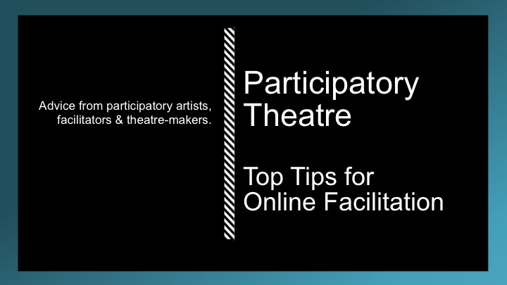 Participatory Theatre: Top Tips for Online Facilitation | Collective ...